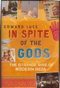 Edward Luce - In Spite of the Gods: The Strange Rise of Modern India