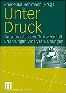 Unter Druck: Die journalistische Textwerkstatt; Erfahrungen, Analysen, Übungen (Repost)