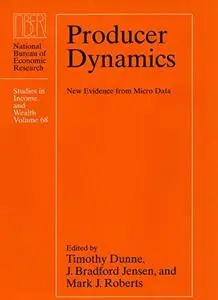 Producer Dynamics: New Evidence from Micro Data (National Bureau of Economic Research Studies in Income and Wealth, Vol 68)