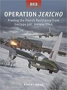 Operation Jericho: Freeing the French Resistance from Gestapo jail, Amiens 1944