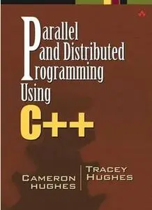 Parallel and Distributed Programming Using C++ by  Cameron Hughes
