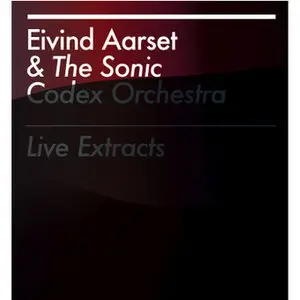 Eivind Aarset & The Sonic Codex Orchestra - Live Extracts (2010)