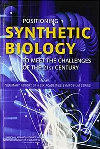 Positioning Synthetic Biology to Meet the Challenges of the 21st Century: Summary Report of a Six Academies Symposium Se
