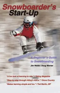 Snowboarder's Start-Up: A Beginner?s Guide to Snowboarding