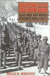 Fighting in the Jim Crow Army: Black Men and Women Remember World War II by Maggie Morehouse