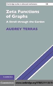 Zeta Functions of Graphs: A Stroll through the Garden (Cambridge Studies in Advanced Mathematics) by Audrey Terras