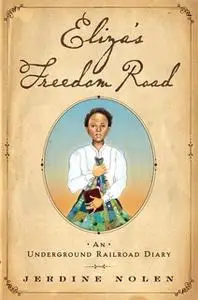 «Eliza's Freedom Road: An Underground Railroad Diary» by Jerdine Nolen