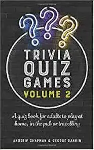 Trivia Quiz Games Volume 2: A quiz book for adults to play at home, in the pub or travelling