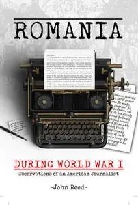 «Romania during World War I» by John Reed