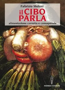 Il cibo parla: alimentazione corretta e consapevole (Manuali Hermes)