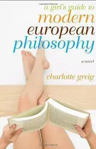 A Girl's Guide to Modern European Philosophy (repost)