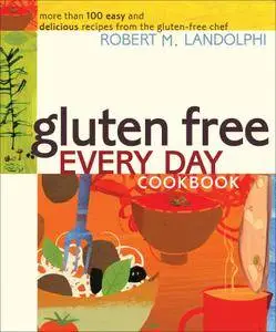 Gluten Free Every Day Cookbook: More than 100 Easy and Delicious Recipes from the Gluten-Free Chef