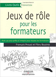 Jeux de rôle pour les formateurs - Francois Proust & Fikry Boutros