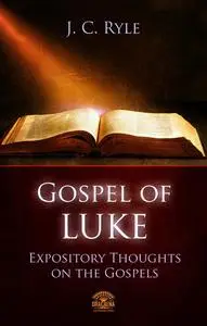 «Bible Commentary – The Gospel of Luke» by J.C.Ryle