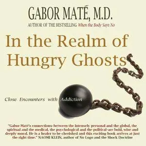In the Realm of Hungry Ghosts: Close Encounters with Addiction [Audiobook] {Repost}
