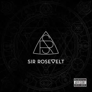 Sir Rosevelt - Sir Rosevelt (2017) [Official Digital Download]