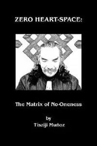 Zero Heart-Space: The Matrix of No-Oneness