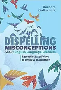 Dispelling Misconceptions About English Language Learners: Research-Based Ways to Improve Instruction