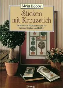 Sticken mit Kreuzstich. Mein Hobby. Farbenfrohe Pflanzenmotive für Kissen, Decken und Bilder