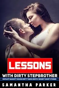 Lessons With Dirty Stepbrother - Explicit Naughty Rough Dirty Taboo Erotic Sexiest Short Stories