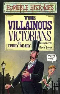 Terry Deary, "The Villainous Victorians (Horrible Histories)"