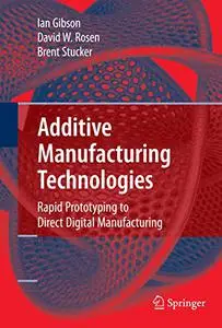 Additive Manufacturing Technologies: Rapid Prototyping to Direct Digital Manufacturing