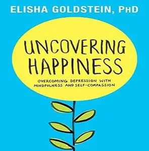 Uncovering Happiness: Overcoming Depression with Mindfulness and Self-compassion [Audiobook]