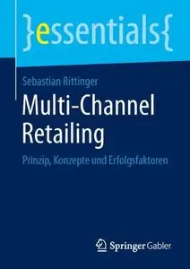 Multi-Channel Retailing: Prinzip, Konzepte und Erfolgsfaktoren