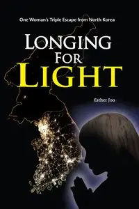 Longing for Light: One Woman's Triple Escape from North Korea