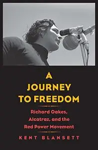 A Journey to Freedom: Richard Oakes, Alcatraz, and the Red Power Movement