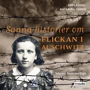 «Sanna historier om flickan i Auschwitz» by Sören Sommelius