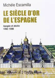 Michèle Escamilla, "Le Siècle d'or de l'Espagne. Apogée et déclin, 1492-1598"