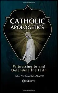 Catholic Apologetics: Witnessing to and Defending the Faith