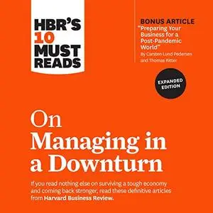 HBR's 10 Must Reads on Managing in a Downturn (Expanded Edition): HBR's 10 Must Reads Series [Audiobook]