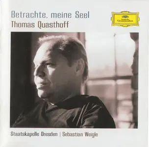 Thomas Quasthoff - Betrachte, meine Seel [Deutsche Grammophon 00289 477 6230] {Europe 2006}