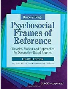 Bruce & Borg's Psychosocial Frames of Reference: Theories, Models, and Approaches for Occupation-Based Practice (4 ed) [Repost]