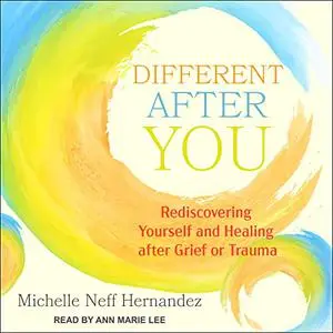 Different After You: Rediscovering Yourself and Healing After Grief or Trauma [Audiobook]