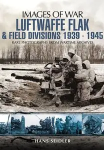 Luftwaffe Flak and Field Divisions 1939-1945 (Images of War)