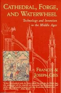 Cathedral, Forge and Waterwheel: Technology and Invention in the Middle Ages (repost)