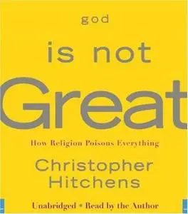 God Is Not Great: How Religion Poisons Everything (Audio Book)