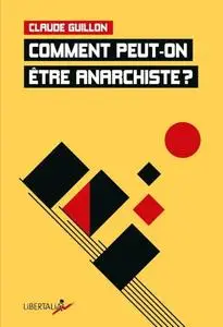 Claude Guillon, "Comment peut-on être anarchiste ?"