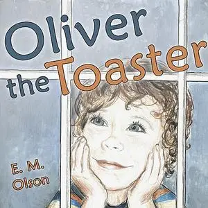 «Oliver the Toaster» by E.M. Olson