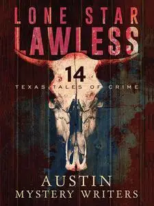 «Lone Star Lawless: 14 Texas Tales of Crime» by Gale Albright, George Kaye