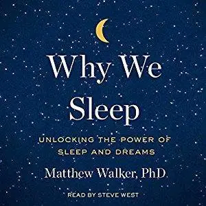 Why We Sleep: Unlocking the Power of Sleep and Dreams [Audiobook]
