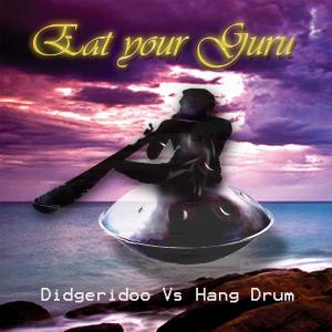 Eat Your Guru - Didgeridoo Vs Hang Drum (2010)