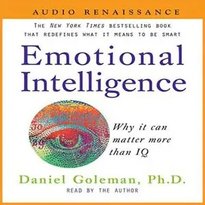 Daniel Goleman - Emotional Intelligence: Why it can matter more than IQ [Unabridged]