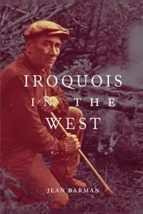 Iroquois in the West (McGill-Queen's Native and Northern)