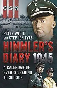 Himmler's diary, 1945 : a calendar of events leading to suicide