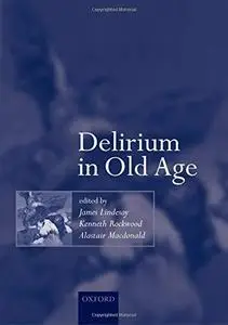 Delirium in Old Age (Oxford Medical Publications)