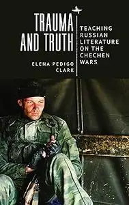 Trauma and Truth: Teaching Russian Literature on the Chechen Wars